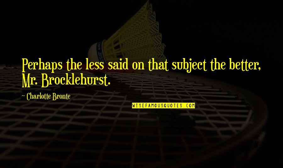 Ghita Cleopatra Quotes By Charlotte Bronte: Perhaps the less said on that subject the