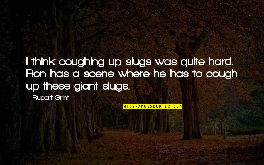 Ghita Cleopatra Quotes By Rupert Grint: I think coughing up slugs was quite hard.