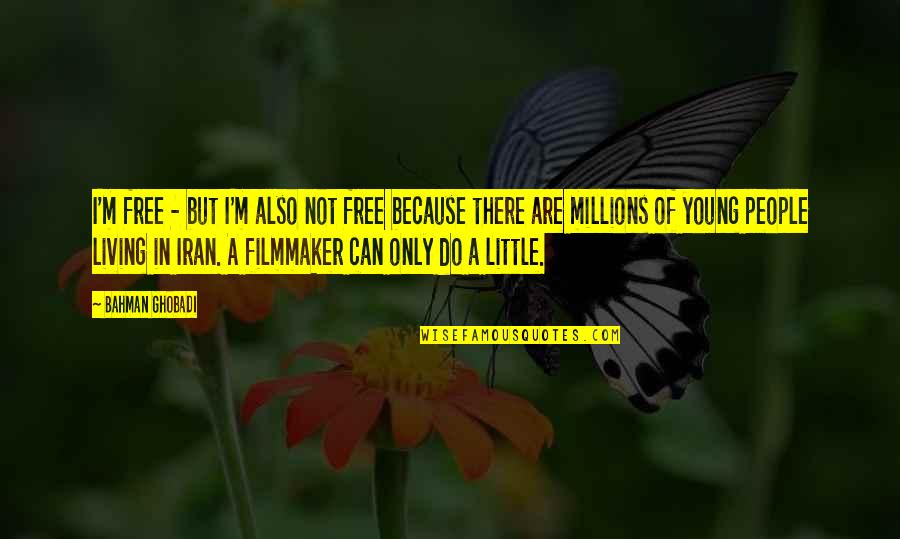 Ghobadi Quotes By Bahman Ghobadi: I'm free - but I'm also not free Ghobadi Quotes By Bahman Ghobadi: I'm free - but I'm also not free