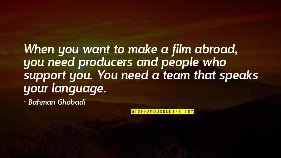 Ghobadi Quotes By Bahman Ghobadi: When you want to make a film abroad,