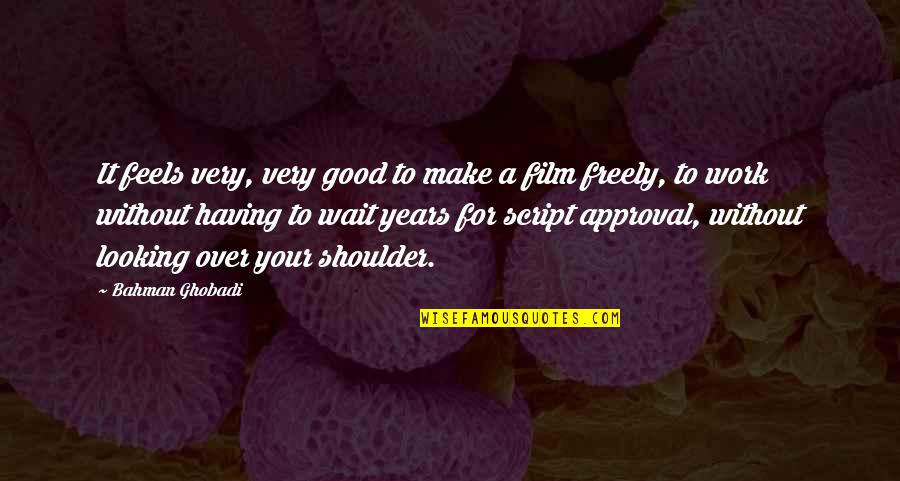 Ghobadi Quotes By Bahman Ghobadi: It feels very, very good to make a Ghobadi Quotes By Bahman Ghobadi: It feels very, very good to make a