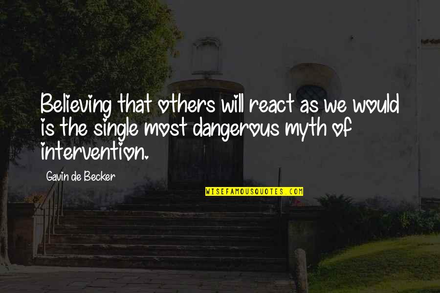 Ghoda Quotes By Gavin De Becker: Believing that others will react as we would Ghoda Quotes By Gavin De Becker: Believing that others will react as we would
