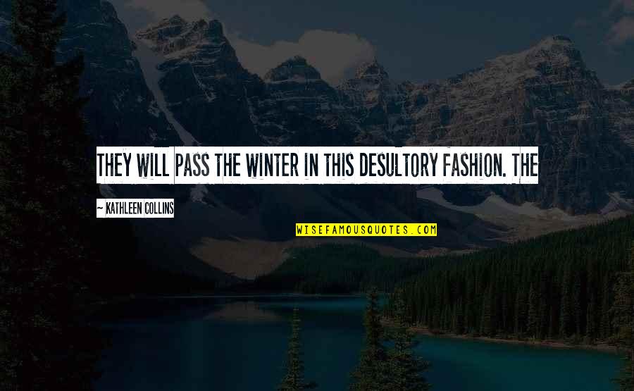 Ghoda Quotes By Kathleen Collins: They will pass the winter in this desultory Ghoda Quotes By Kathleen Collins: They will pass the winter in this desultory