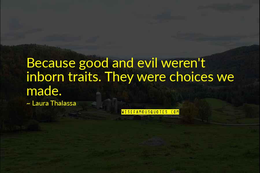 Ghoda Quotes By Laura Thalassa: Because good and evil weren't inborn traits. They