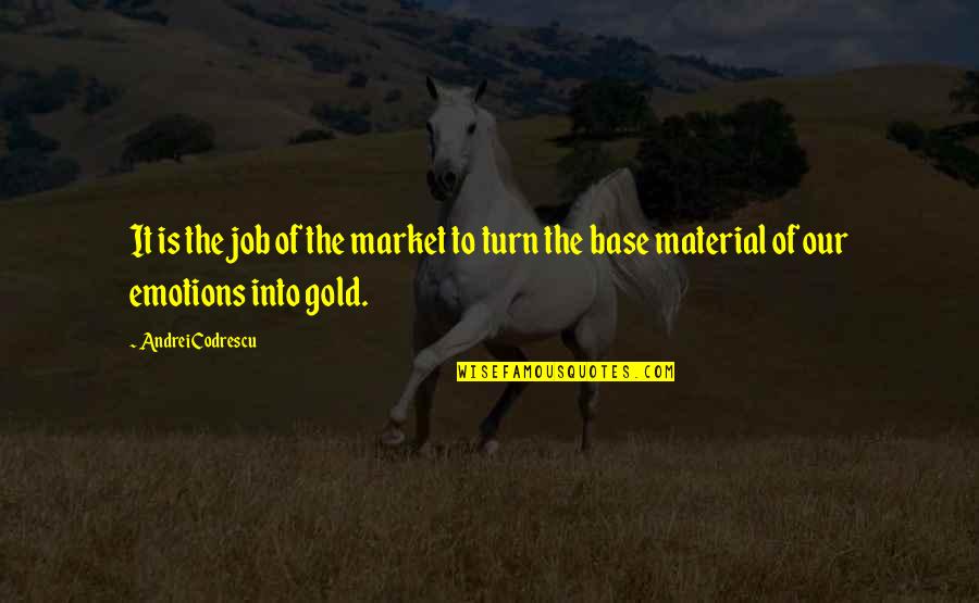 Ghodratollah Roshanaei Quotes By Andrei Codrescu: It is the job of the market to