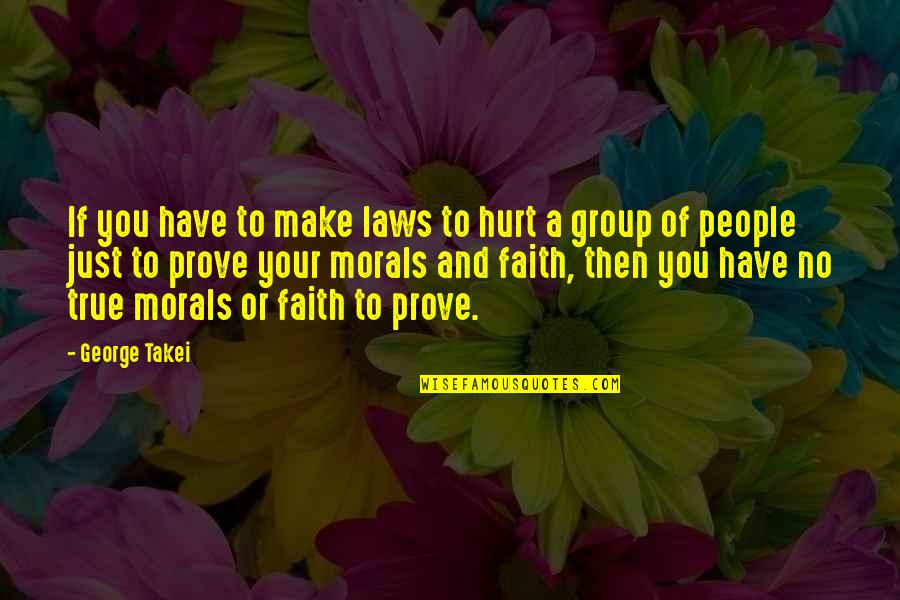 Gholamhossein Esmaili Quotes By George Takei: If you have to make laws to hurt Gholamhossein Esmaili Quotes By George Takei: If you have to make laws to hurt