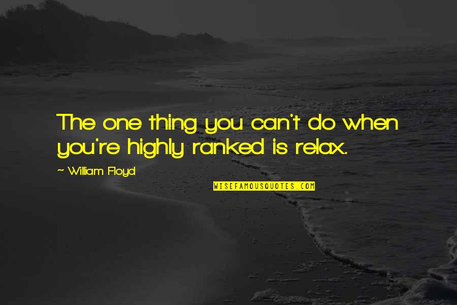 Gholamhossein Esmaili Quotes By William Floyd: The one thing you can't do when you're Gholamhossein Esmaili Quotes By William Floyd: The one thing you can't do when you're