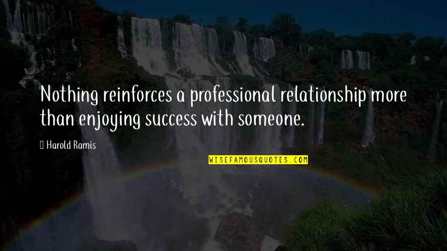 Gholamhossein Mofid Quotes By Harold Ramis: Nothing reinforces a professional relationship more than enjoying Gholamhossein Mofid Quotes By Harold Ramis: Nothing reinforces a professional relationship more than enjoying