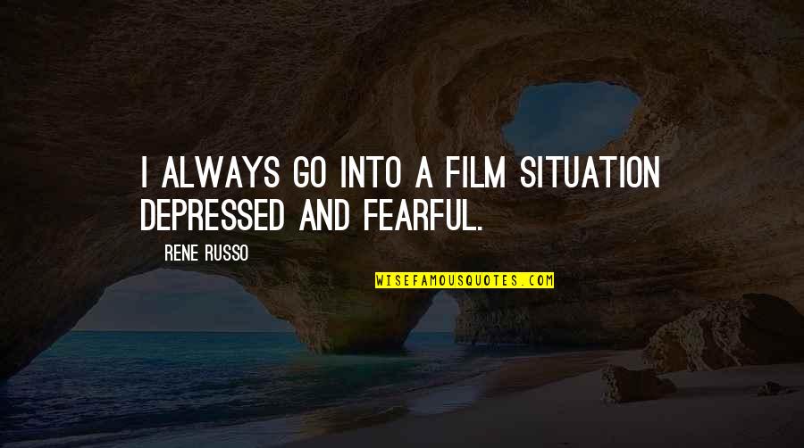Gholamhossein Mofid Quotes By Rene Russo: I always go into a film situation depressed