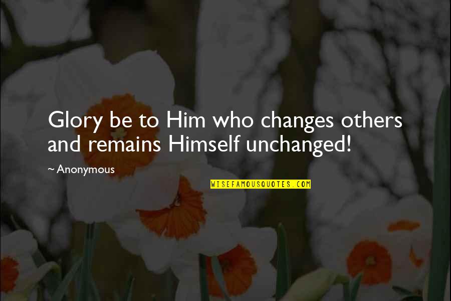 Gholamhossein Saeedi Quotes By Anonymous: Glory be to Him who changes others and