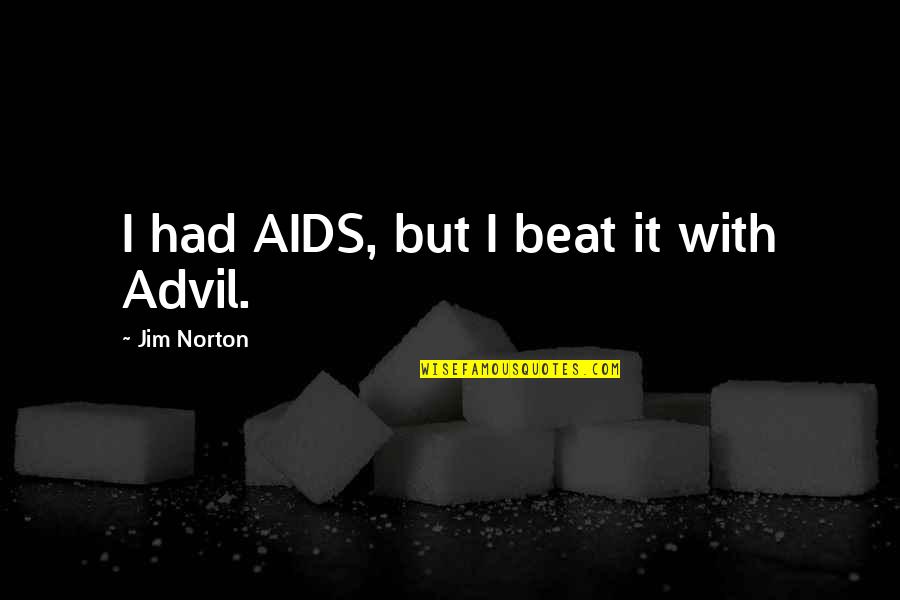 Gholia Quotes By Jim Norton: I had AIDS, but I beat it with Gholia Quotes By Jim Norton: I had AIDS, but I beat it with