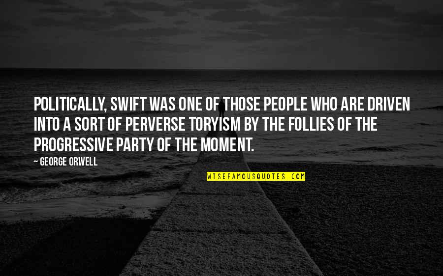 Gholipour Quotes By George Orwell: Politically, Swift was one of those people who Gholipour Quotes By George Orwell: Politically, Swift was one of those people who