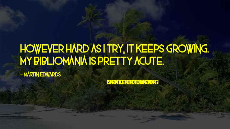 Gholizadeh Ali Quotes By Martin Edwards: However hard as I try, it keeps growing.