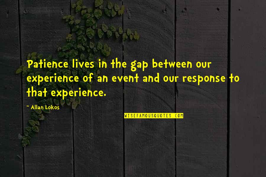 Gholston Buccaneers Quotes By Allan Lokos: Patience lives in the gap between our experience