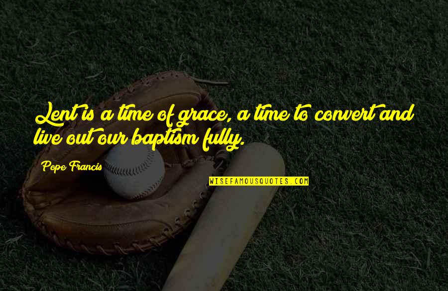 Gholston Buccaneers Quotes By Pope Francis: Lent is a time of grace, a time