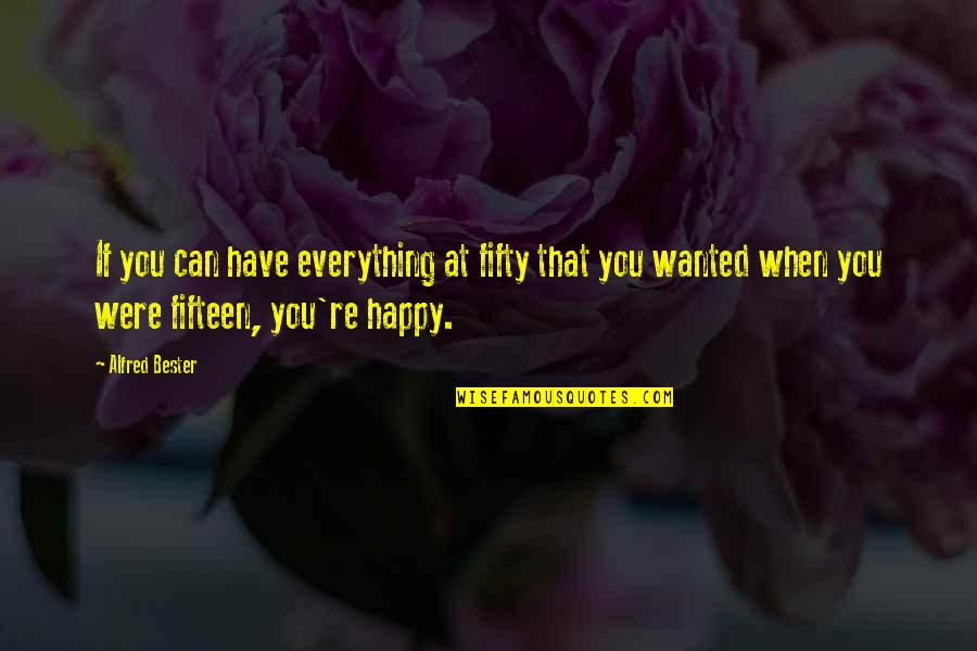 Gholston Quotes By Alfred Bester: If you can have everything at fifty that Gholston Quotes By Alfred Bester: If you can have everything at fifty that