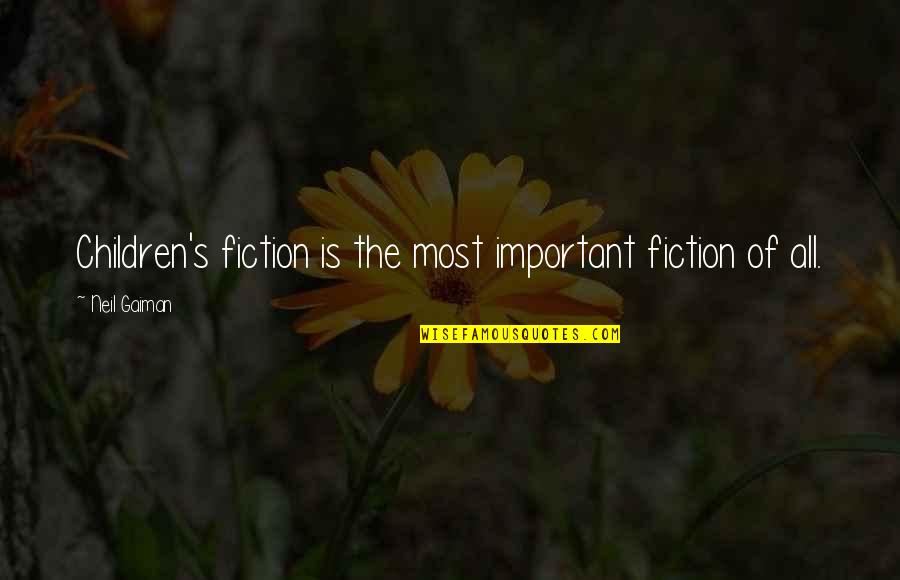 Gholston Quotes By Neil Gaiman: Children's fiction is the most important fiction of Gholston Quotes By Neil Gaiman: Children's fiction is the most important fiction of