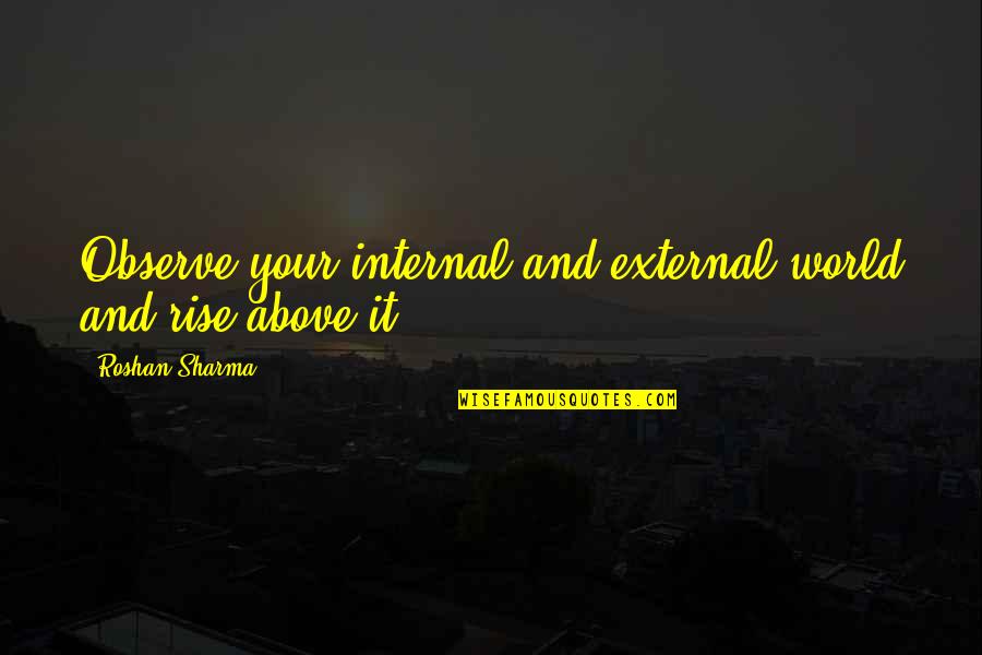 Ghonghi Quotes By Roshan Sharma: Observe your internal and external world and rise Ghonghi Quotes By Roshan Sharma: Observe your internal and external world and rise