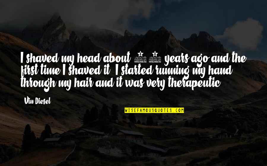 Ghonghi Quotes By Vin Diesel: I shaved my head about 15 years ago Ghonghi Quotes By Vin Diesel: I shaved my head about 15 years ago