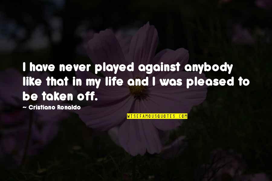 Ghorayebah Quotes By Cristiano Ronaldo: I have never played against anybody like that Ghorayebah Quotes By Cristiano Ronaldo: I have never played against anybody like that