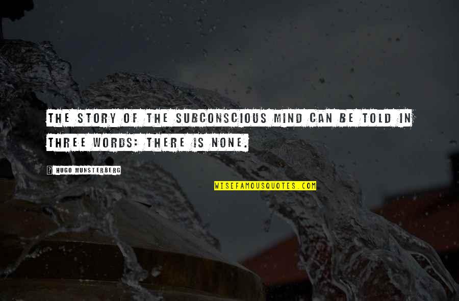 Ghorayebah Quotes By Hugo Munsterberg: The story of the subconscious mind can be