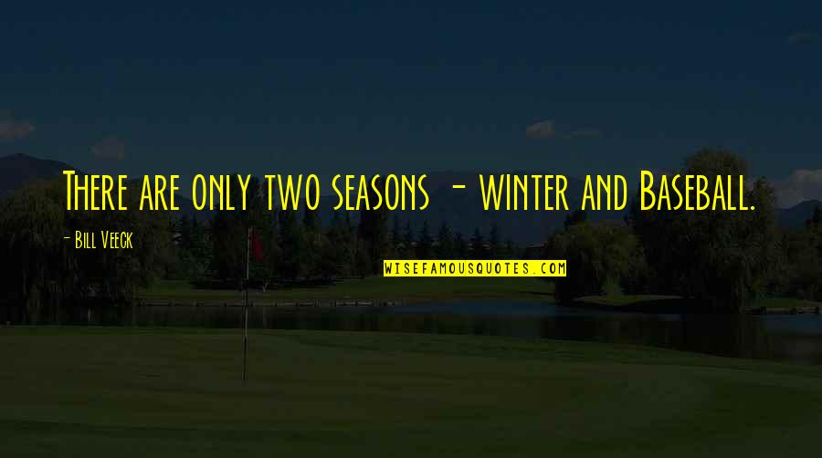 Ghorban Ali Quotes By Bill Veeck: There are only two seasons - winter and