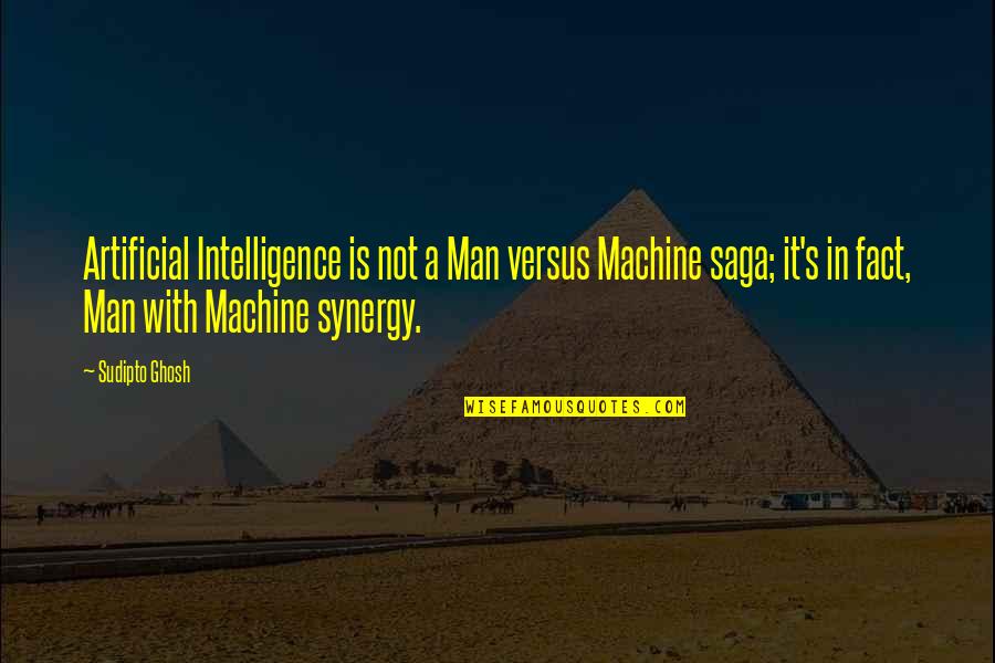 Ghosh Quotes By Sudipto Ghosh: Artificial Intelligence is not a Man versus Machine