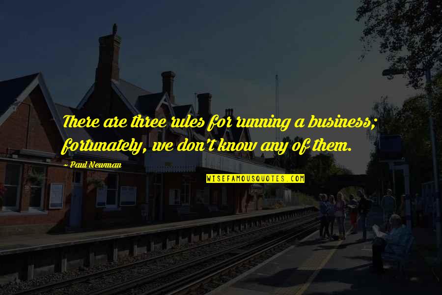 Ghoshal Asish Quotes By Paul Newman: There are three rules for running a business;