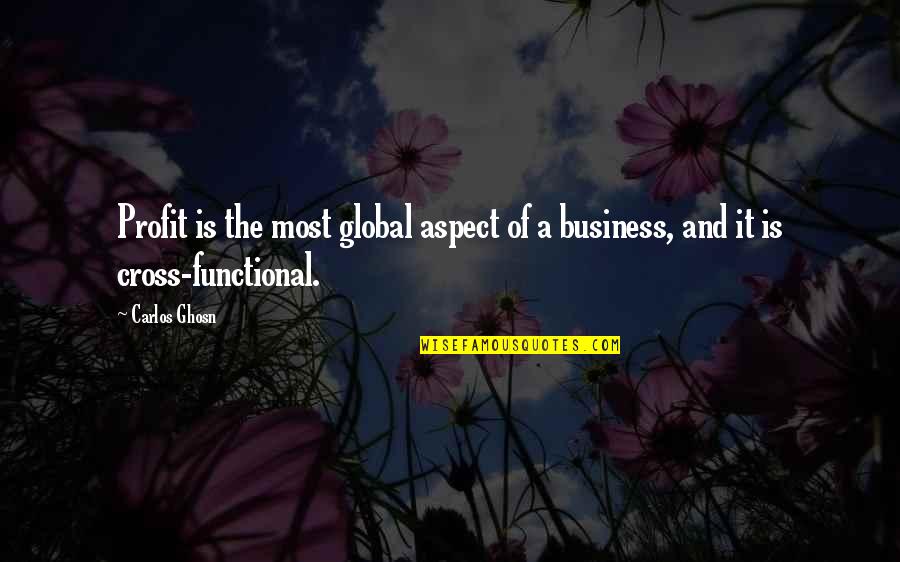 Ghosn Carlos Quotes By Carlos Ghosn: Profit is the most global aspect of a