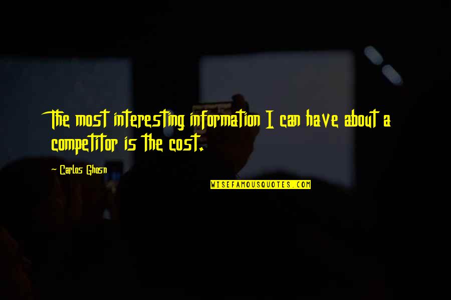 Ghosn Carlos Quotes By Carlos Ghosn: The most interesting information I can have about