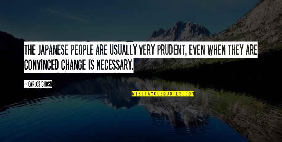 Ghosn Carlos Quotes By Carlos Ghosn: The Japanese people are usually very prudent, even