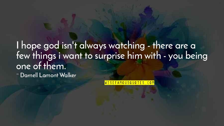 Ghosn Net Quotes By Darnell Lamont Walker: I hope god isn't always watching - there