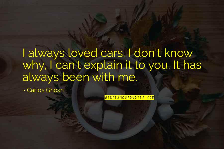 Ghosn Quotes By Carlos Ghosn: I always loved cars. I don't know why,