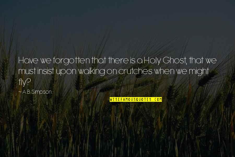 Ghost B.c. Quotes By A.B. Simpson: Have we forgotten that there is a Holy