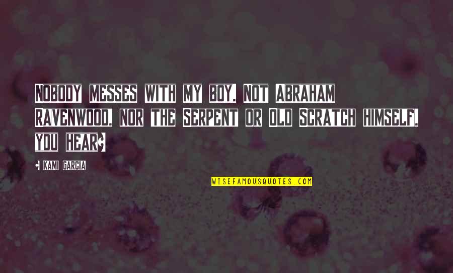 Ghost Book Quote Quotes By Kami Garcia: Nobody messes with my boy. Not Abraham Ravenwood, Ghost Book Quote Quotes By Kami Garcia: Nobody messes with my boy. Not Abraham Ravenwood,