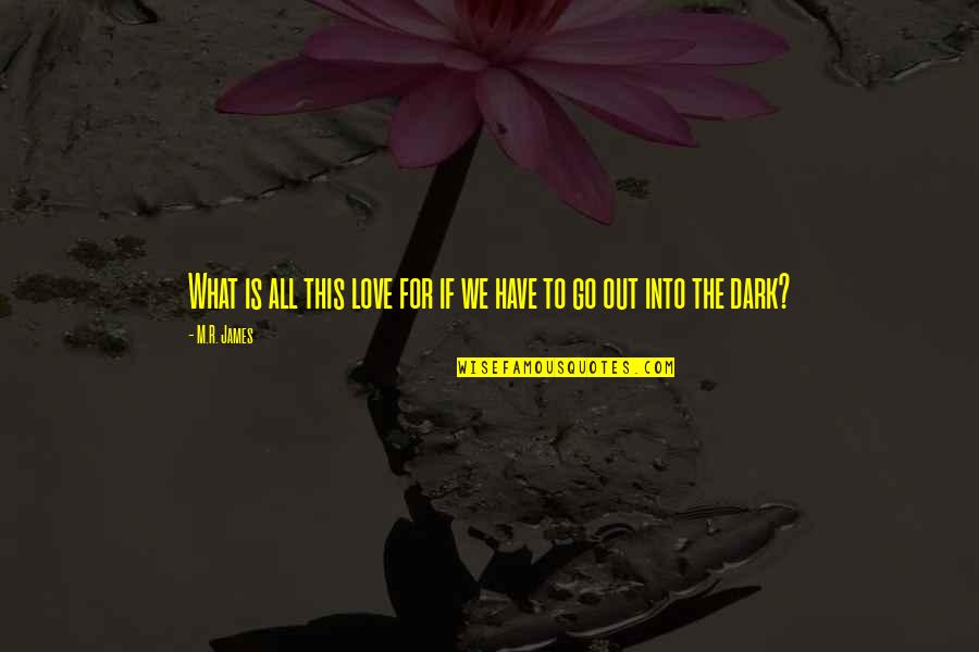 Ghost Book Quotes By M.R. James: What is all this love for if we