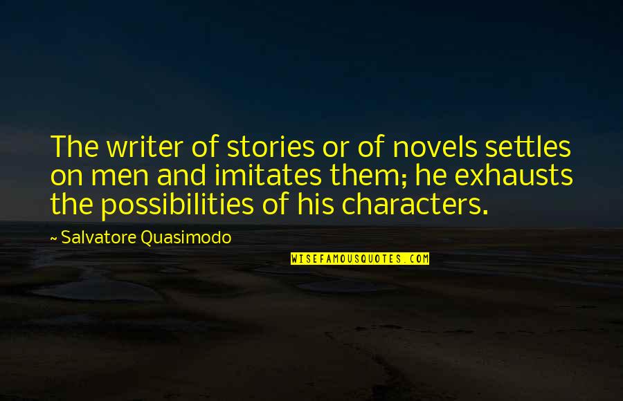Ghost Boy Martin Pistorius Quotes By Salvatore Quasimodo: The writer of stories or of novels settles Ghost Boy Martin Pistorius Quotes By Salvatore Quasimodo: The writer of stories or of novels settles