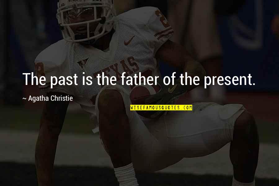 Ghost Butler Quotes By Agatha Christie: The past is the father of the present. Ghost Butler Quotes By Agatha Christie: The past is the father of the present.