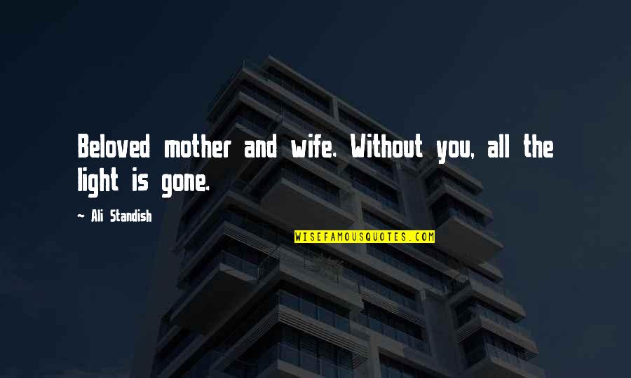 Ghost Butler Quotes By Ali Standish: Beloved mother and wife. Without you, all the Ghost Butler Quotes By Ali Standish: Beloved mother and wife. Without you, all the