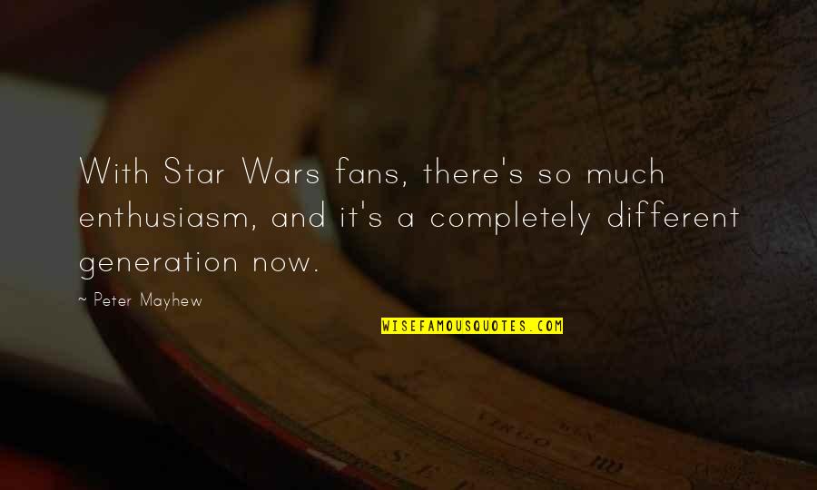 Ghost Butterflies Quotes By Peter Mayhew: With Star Wars fans, there's so much enthusiasm,