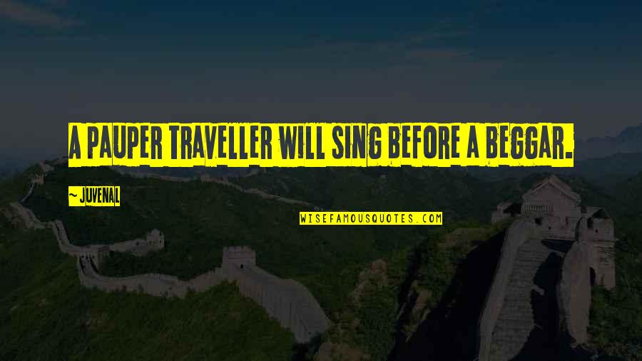 Ghost Butterfly Koi Quotes By Juvenal: A pauper traveller will sing before a beggar.
