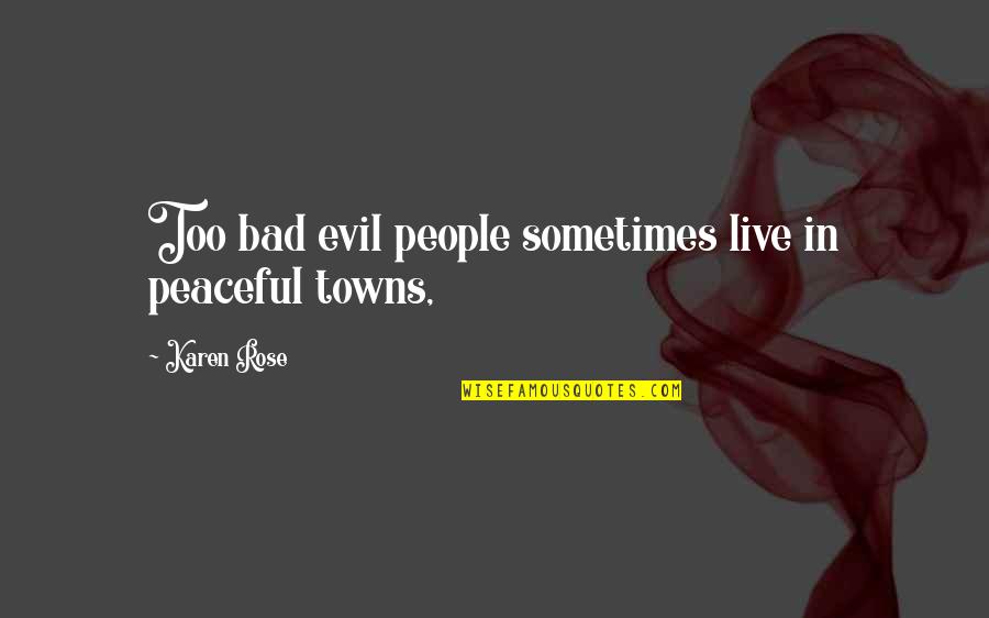 Ghost Dad Movie Quotes By Karen Rose: Too bad evil people sometimes live in peaceful