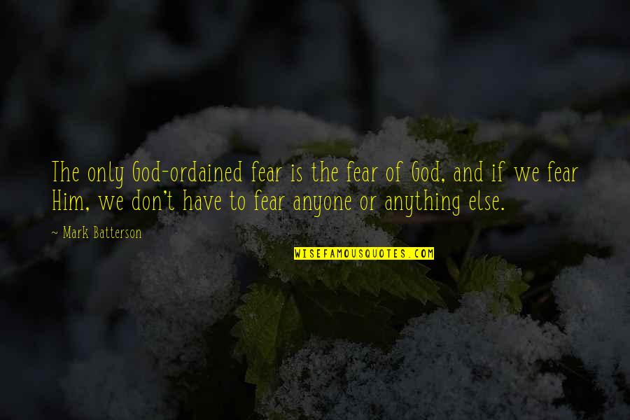 Ghost Dances Quotes By Mark Batterson: The only God-ordained fear is the fear of
