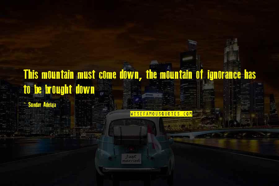 Ghost Girl Torey Hayden Quotes By Sunday Adelaja: This mountain must come down, the mountain of