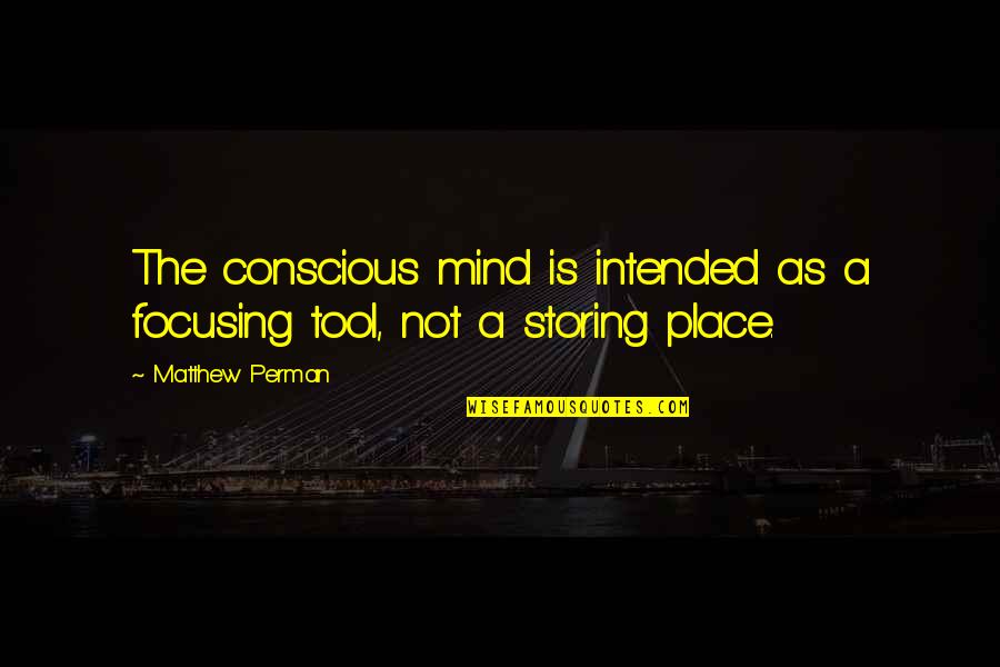 Ghost Hunters Quotes By Matthew Perman: The conscious mind is intended as a focusing