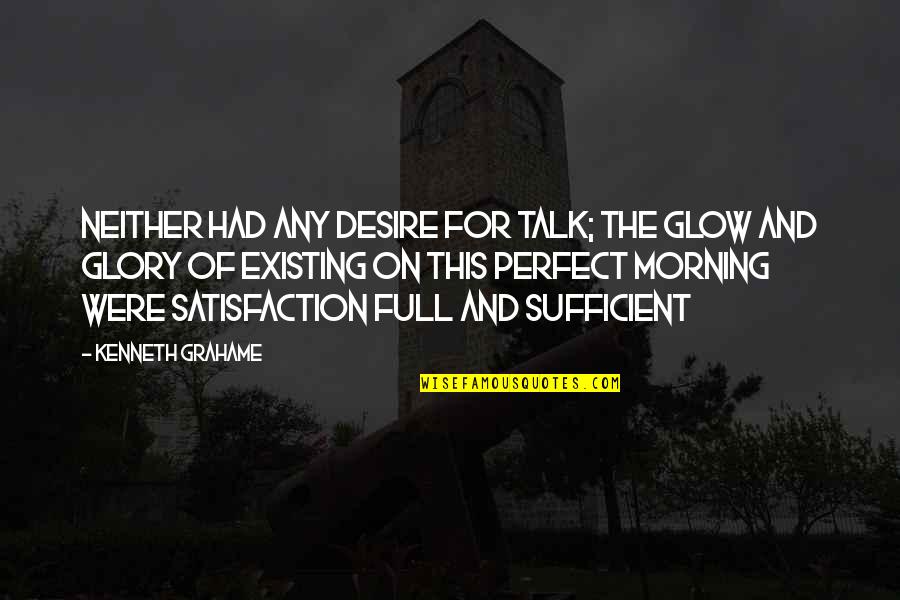 Ghost Hunting Quotes By Kenneth Grahame: Neither had any desire for talk; the glow Ghost Hunting Quotes By Kenneth Grahame: Neither had any desire for talk; the glow