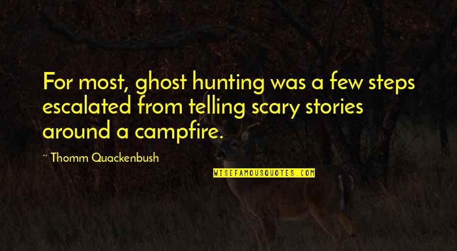 Ghost Hunting Quotes By Thomm Quackenbush: For most, ghost hunting was a few steps Ghost Hunting Quotes By Thomm Quackenbush: For most, ghost hunting was a few steps