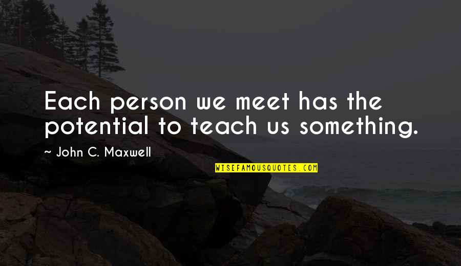Ghost Nappa Quotes By John C. Maxwell: Each person we meet has the potential to