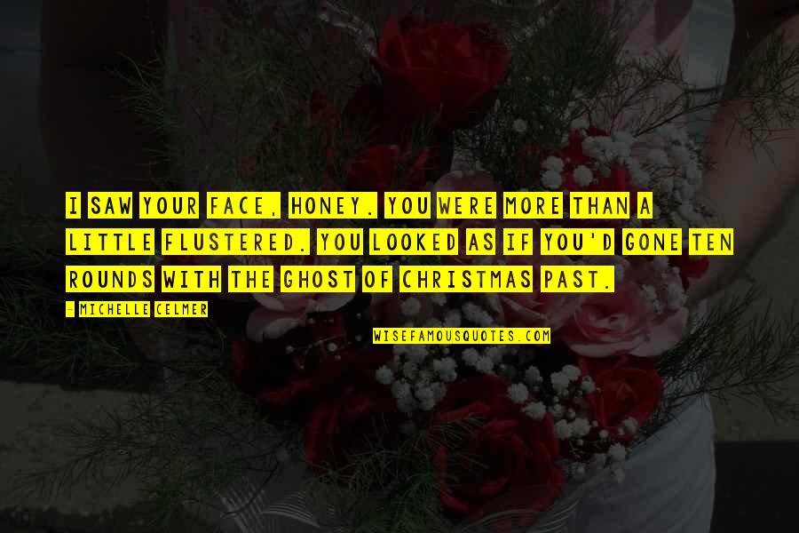 Ghost Of Christmas Quotes By Michelle Celmer: I saw your face, honey. You were more Ghost Of Christmas Quotes By Michelle Celmer: I saw your face, honey. You were more
