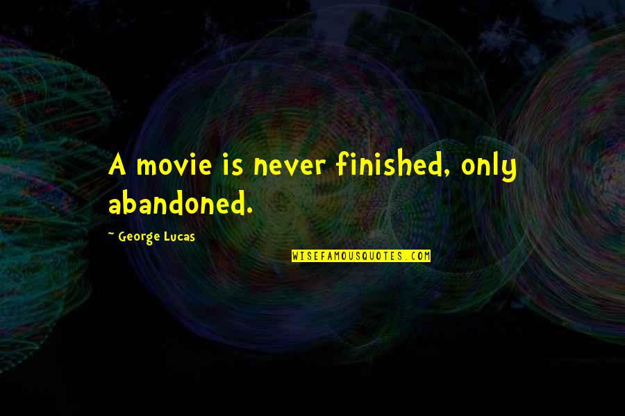 Ghost Shark Quotes By George Lucas: A movie is never finished, only abandoned. Ghost Shark Quotes By George Lucas: A movie is never finished, only abandoned.